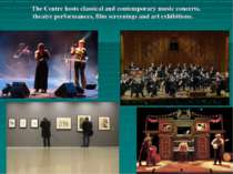 The Centre hosts classical and contemporary music concerts, theatre performan...