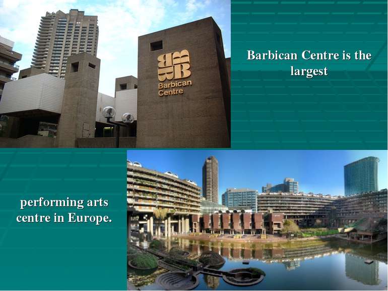 Barbican Centre is the largest performing arts centre in Europe.