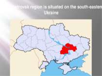 Dnipropetrovsk region is situated on the south-eastern Ukraine