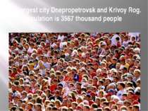 The largest city Dnepropetrovsk and Krivoy Rog. Population is 3567 thousand p...