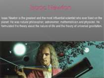 Isaac Newton is the greatest and the most influential scientist who ever live...
