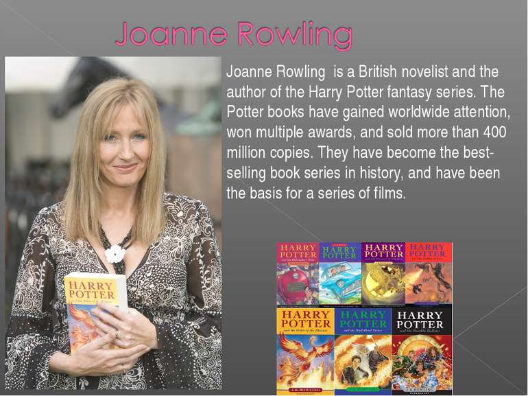 Joanne Rowling is a British novelist and the author of the Harry Potter fanta...