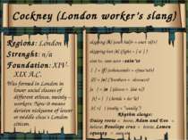 Cockney (London worker’s slang) Regions: London Strenght: n/a Foundation: XIV...