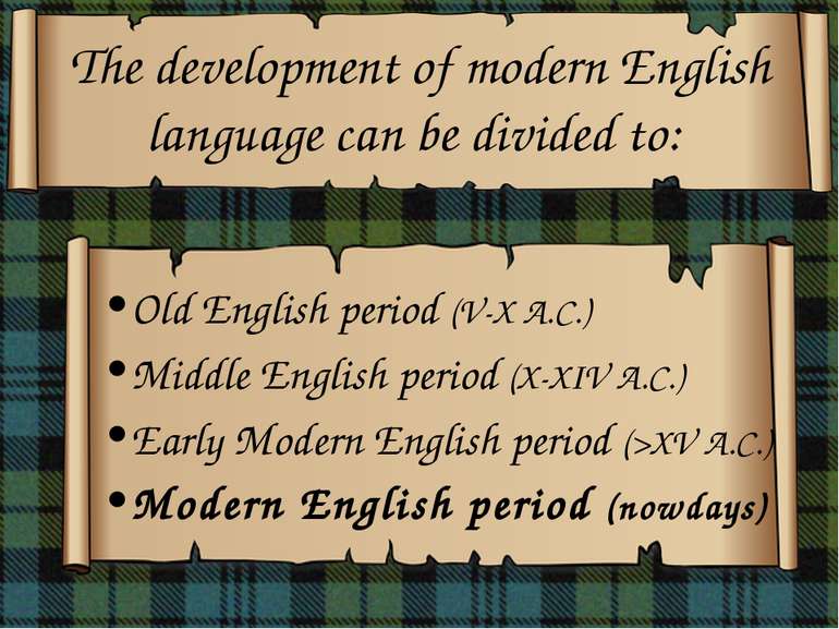The development of modern English language can be divided to: Old English per...