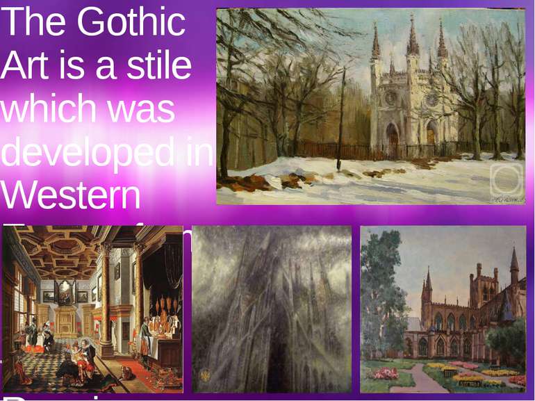 The Gothic Art is a stile which was developed in Western Europe from Medium a...