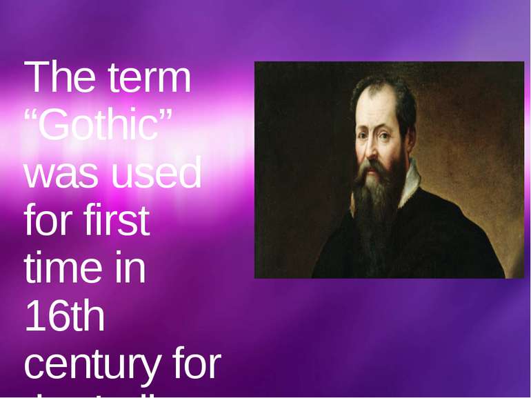 The term “Gothic” was used for first time in 16th century for the Italian his...