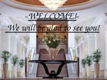 WELCOME! We will be glad to see you!