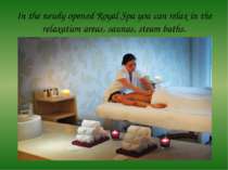 In the newly opened Royal Spa you can relax in the relaxation areas, saunas, ...
