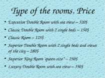 Type of the rooms. Price Executive Double Room with sea view – 320$ Classic D...