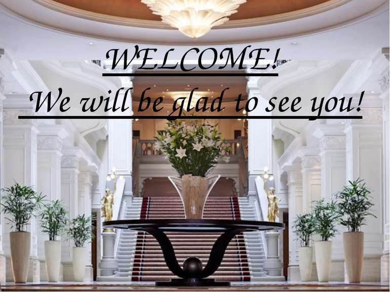 WELCOME! We will be glad to see you!