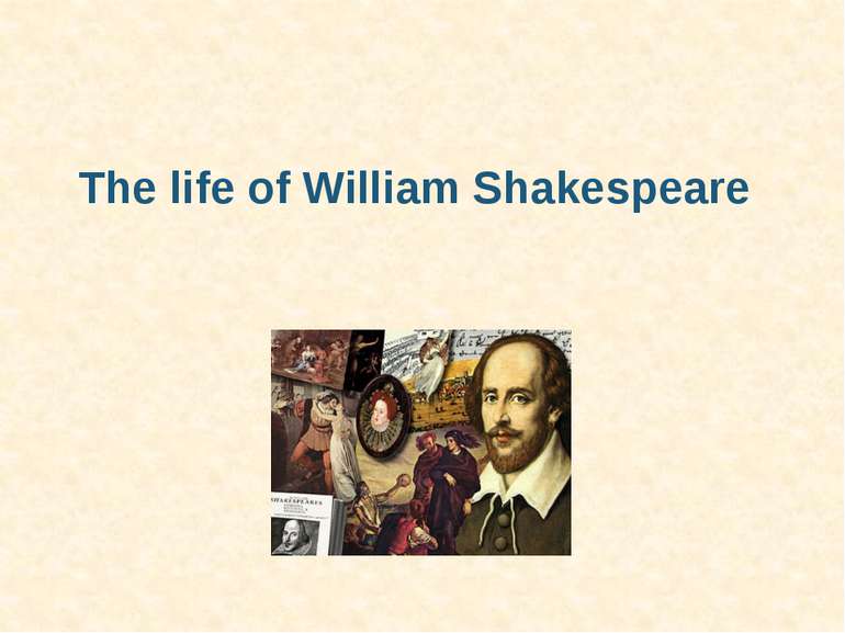 The life of William Shakespeare