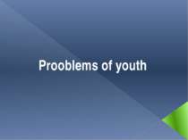 "Prooblems of youth"