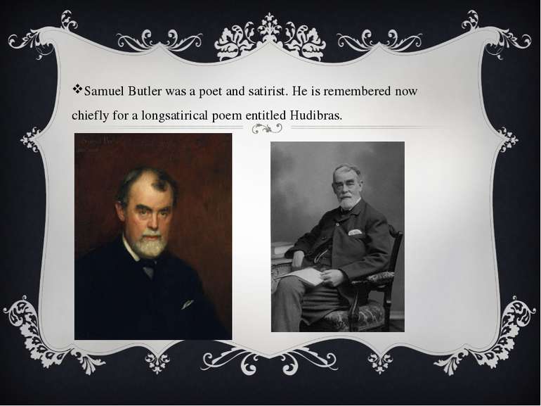 Samuel Butler was a poet and satirist. He is remembered now chiefly for a lon...