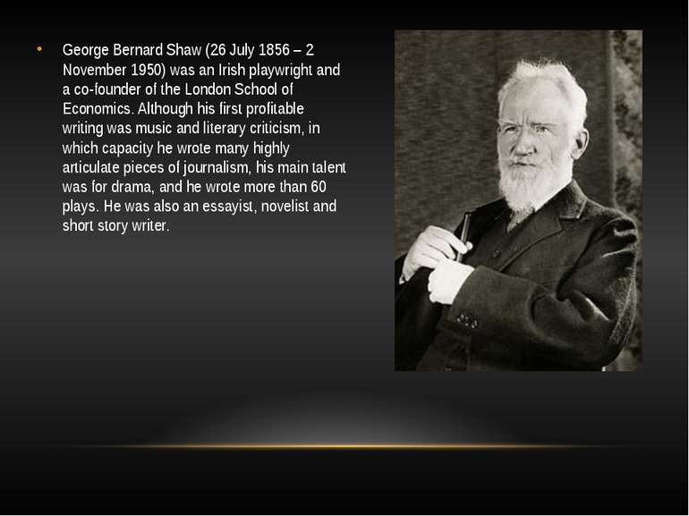 George Bernard Shaw (26 July 1856 – 2 November 1950) was an Irish playwright ...
