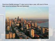 Downtown Seattle averages 71 clear (sunny) days a year, with most of those da...