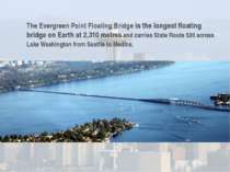 The Evergreen Point Floating Bridge is the longest floating bridge on Earth a...