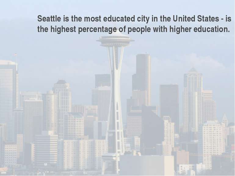 Seattle is the most educated city in the United States - is the highest perce...