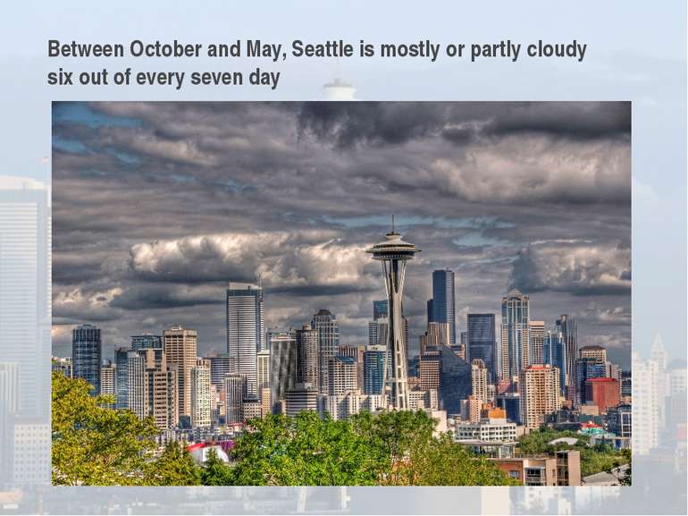 Between October and May, Seattle is mostly or partly cloudy six out of every ...