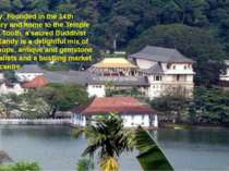 Kandy: Founded in the 14th Century and home to the Temple of the Tooth, a sac...