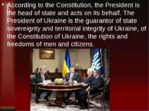 According to the Constitution, the President is the head of state and acts on...