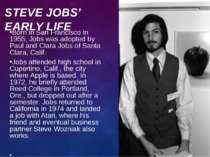 STEVE JOBS’ EARLY LIFE Born in San Francisco in 1955, Jobs was adopted by Pau...