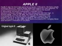 APPLE II  Apple II was the first mass personal computer in the world. He had ...