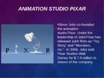 ANIMATION STUDIO PIXAR Steve Jobs co-founded the animation studio Pixar. Unde...