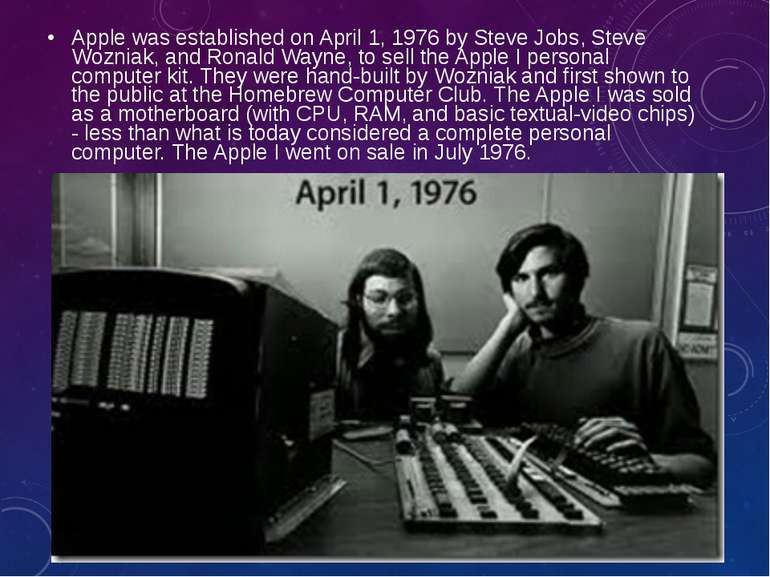 Apple was established on April 1, 1976 by Steve Jobs, Steve Wozniak, and Rona...