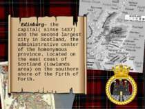 Edinburg– the capital( sinse 1437) and the second largest city in Scotland, t...