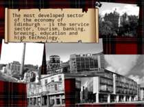 The most developed sector of the economy of Edinburgh - is the service sector...