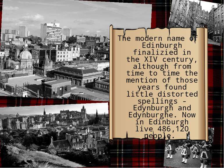 The modern name of Edinburgh finalizied in the XIV century, although from tim...