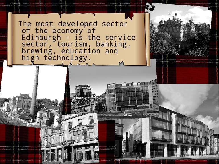 The most developed sector of the economy of Edinburgh - is the service sector...