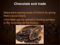 Chocolate and trade Maya were paying taxes of Aztecs by giving them cocoa bea...