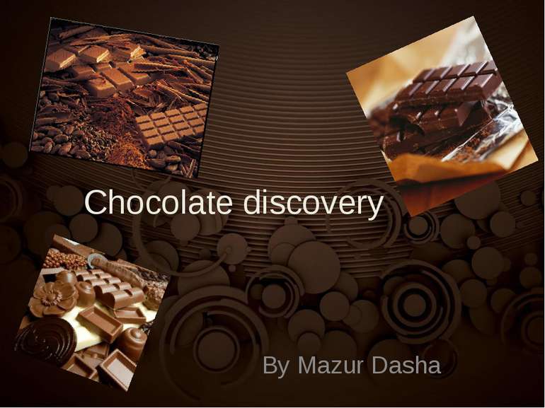 Chocolate discovery By Mazur Dasha