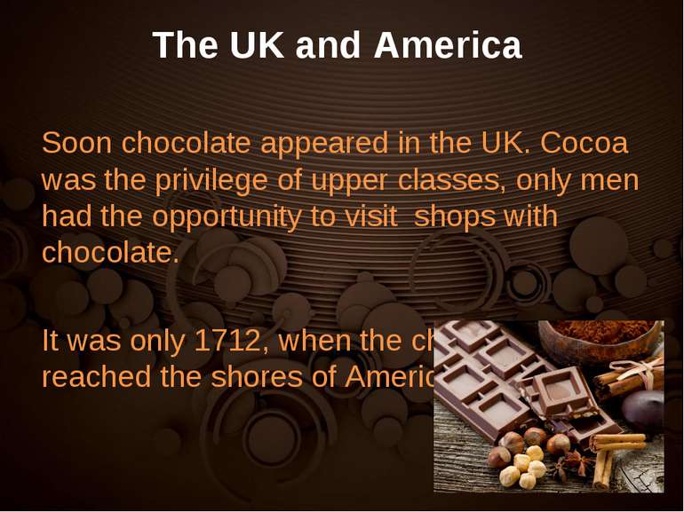The UK and America Soon chocolate appeared in the UK. Cocoa was the privilege...