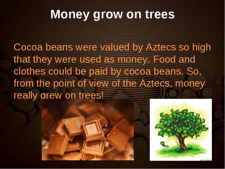 Money grow on trees Cocoa beans were valued by Aztecs so high that they were ...