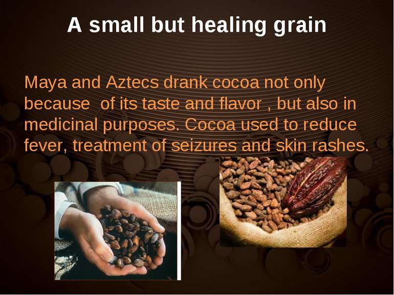 A small but healing grain Maya and Aztecs drank cocoa not only because of its...