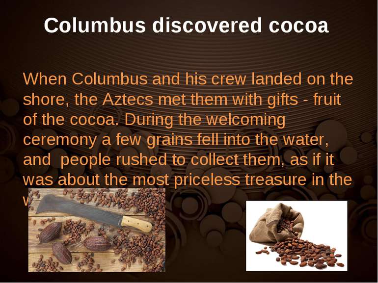 Columbus discovered cocoa When Columbus and his crew landed on the shore, the...