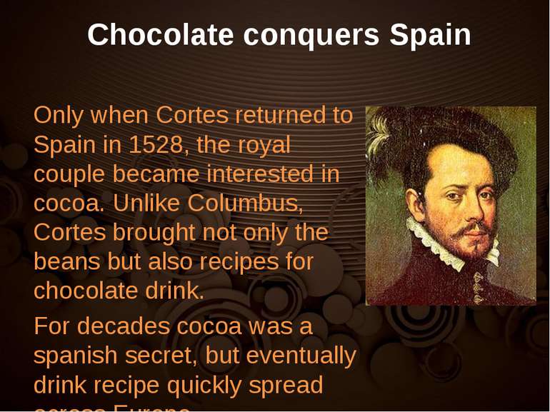 Chocolate conquers Spain Only when Cortes returned to Spain in 1528, the roya...