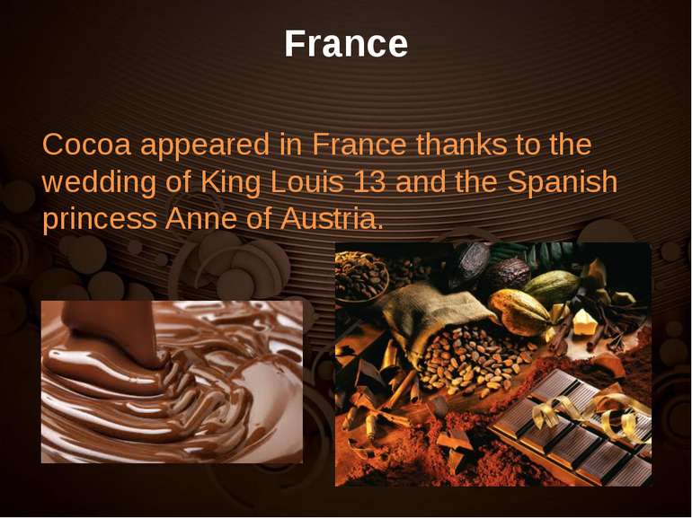 France Cocoa appeared in France thanks to the wedding of King Louis 13 and th...
