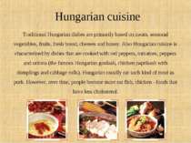 Hungarian cuisine Traditional Hungarian dishes are primarily based on meats, ...