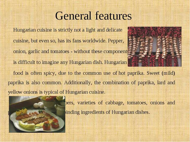 General features Hungarian cuisine is strictly not a light and delicate cuisi...