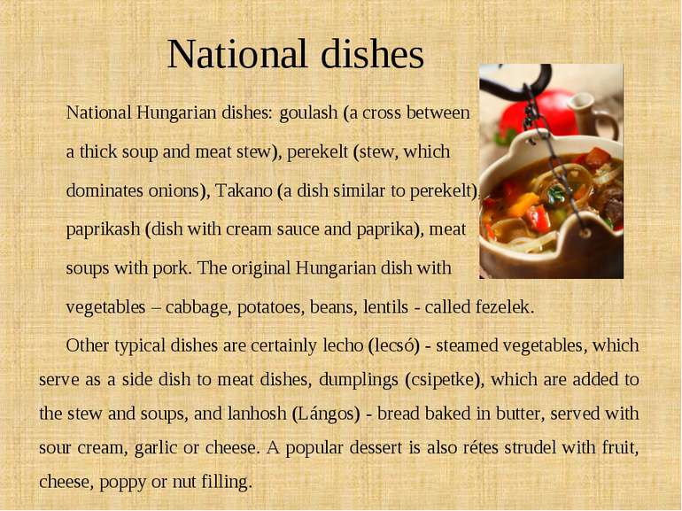 National dishes National Hungarian dishes: goulash (a cross between a thick s...