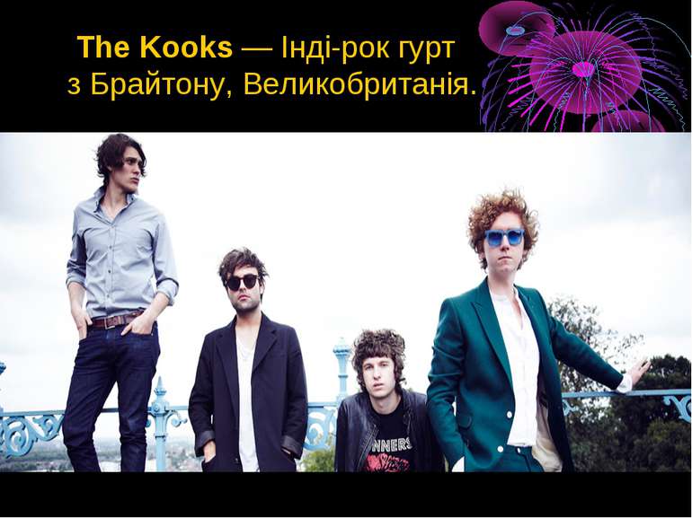 The Kooks — Інді-рок гурт з Брайтону, Великобританія.
