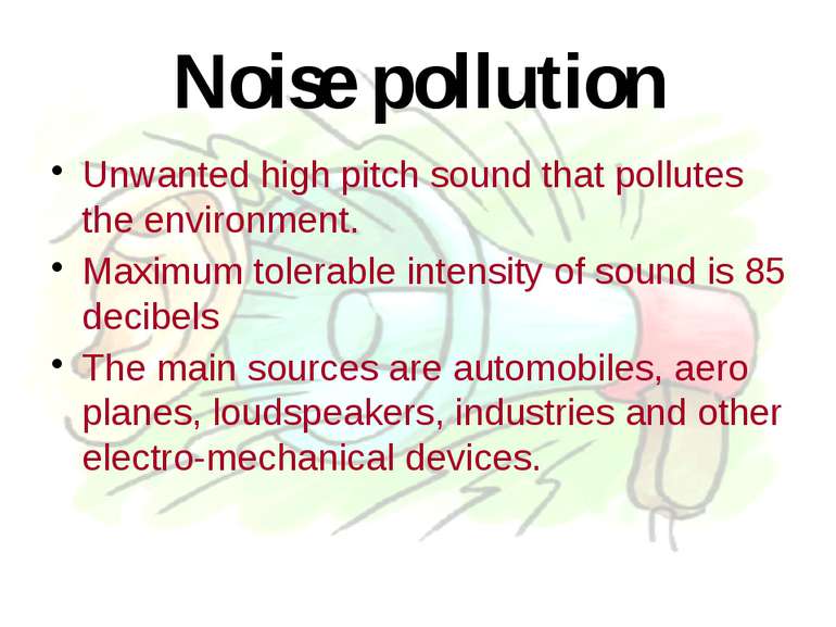 Noise pollution Unwanted high pitch sound that pollutes the environment. Maxi...