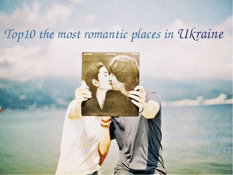 Top10 the most romantic places in Ukraine Kuznetsova Polina Grop 42