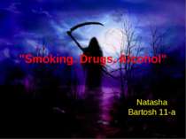 "Smoking. Drugs. Alcohol" Natasha Bartosh 11-a
