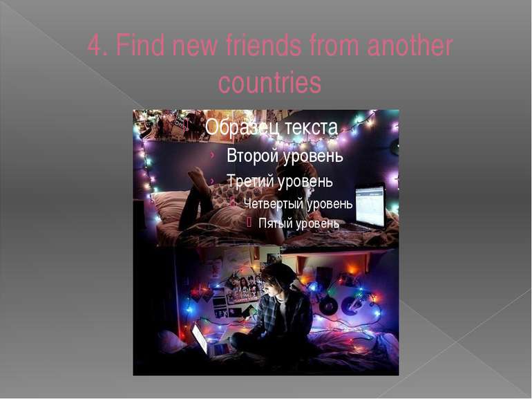4. Find new friends from another countries