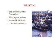 BRISTOL The largest city in the South West It has a great harbour Home of Rol...