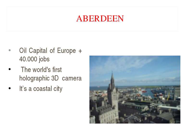 ABERDEEN Oil Capital of Europe + 40.000 jobs The world's first holographic 3D...